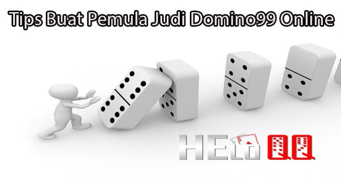 Tips Buat Pemula Judi Domino99 Online